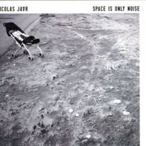 SPACE IS ONLY NOISE