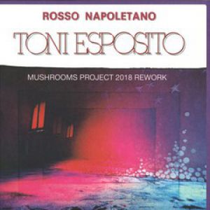 ROSSO NAPOLETANO (MUSHROOM PROJECT 2018 REWORK)