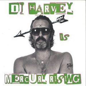 DJ HARVEY IS THE SOUND OF MERCURY RISING VOL. II