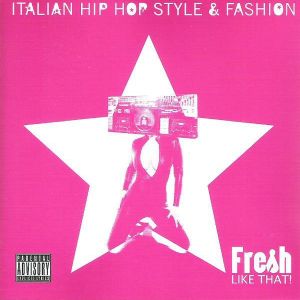 Fresh Like That ! ( Italian Hip Hop Style & Fashion )