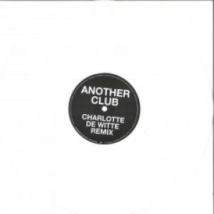 ANOTHER CLUB (CHARLOTTE DE WITTE/SRVD RMXS) WHITE VINYL