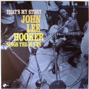 THAT'S MY STORY JOHN LEE HOOKER SINGS THE BLUES